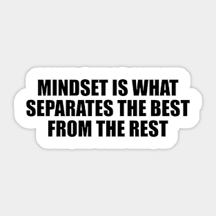 Mindset is what separates the best from the rest Sticker